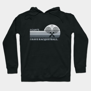 Cool Racquetball Coach With Funny Saying I Can't I Have Racquetball Hoodie